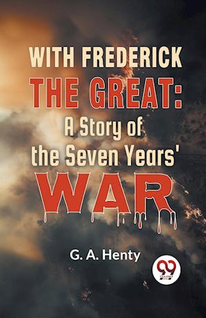 Cover for G.A. Henty · With Frederick the Great: A Story of the Seven Years' War (Paperback Book) (2023)