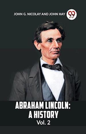 ABRAHAM LINCOLN Vol.2A HISTORY (Edition2023) - G Nicolay John - Livros - Double 9 Books LLP - 9789359958590 - 20 de setembro de 2023