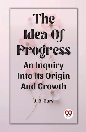 Cover for J B Bury · The Idea Of ProgressAn Inquiry Into Its Origin And Growth (Edition2023) (Paperback Book) (2024)