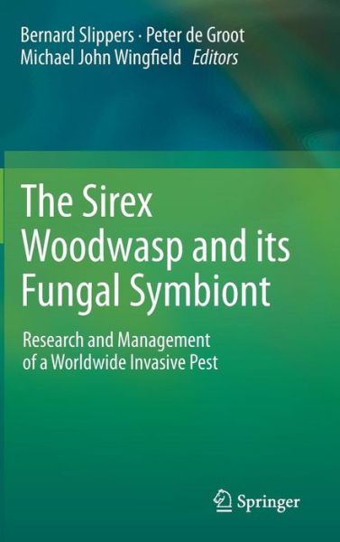 Bernard Slippers · The Sirex Woodwasp and its Fungal Symbiont:: Research and Management of a Worldwide Invasive Pest (Hardcover Book) (2011)