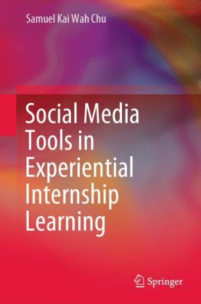 Cover for Samuel Kai Wah Chu · Social Media Tools in Experiential Internship Learning (Hardcover Book) [1st ed. 2020 edition] (2020)