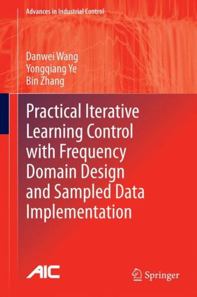 Cover for Danwei Wang · Practical Iterative Learning Control with Frequency Domain Design and Sampled Data Implementation - Advances in Industrial Control (Hardcover Book) [2014 edition] (2014)