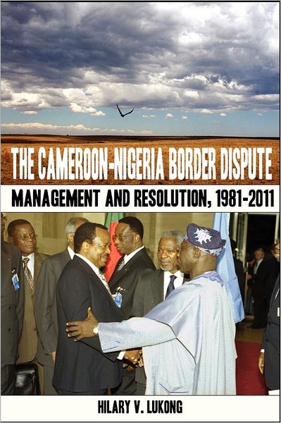 The Cameroon-nigeria Border Dispute. Management and Resolution, 1981-2011 - Hilary V. Lukong - Książki - Langaa RPCIG - 9789956717590 - 30 sierpnia 2011