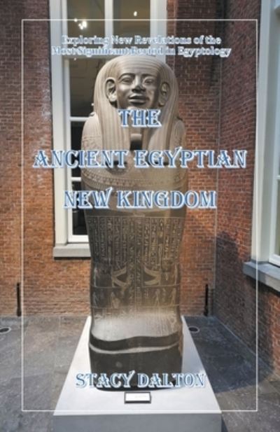 Cover for Stacy Dalton · The Ancient Egyptian New Kingdom (Paperback Book) (2021)