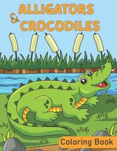 Cover for I Can Try · Alligators &amp; Crocodiles Coloring Book: Alligators &amp; Crocodiles Coloring Pages For Stress Relief and Relaxation. (Paperback Book) (2022)