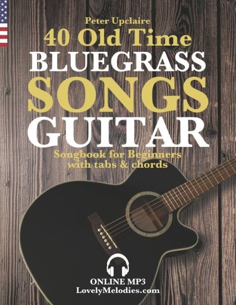 Cover for Peter Upclaire · 40 Old Time Bluegrass Songs - Guitar Songbook for Beginners with Tabs and Chords (Taschenbuch) (2022)