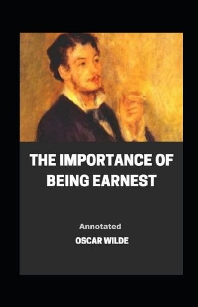 The Importance of Being Earnest Annotated - Oscar Wilde - Boeken - Independently Published - 9798423442590 - 26 februari 2022