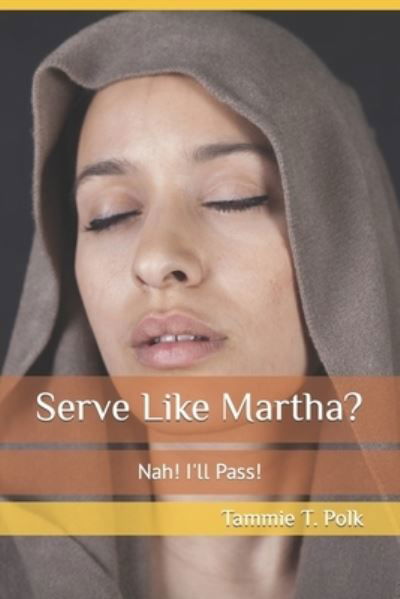 Cover for Polk Tammie T. T. Polk · Serve Like Martha?: Nah! I'll Pass! (Paperback Bog) (2022)