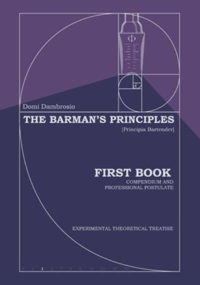 Cover for Domi Dambrosio · The Barman's Principles - [Principia Bartender]: First Book - Compendium and Professional Postulate (Pocketbok) (2021)