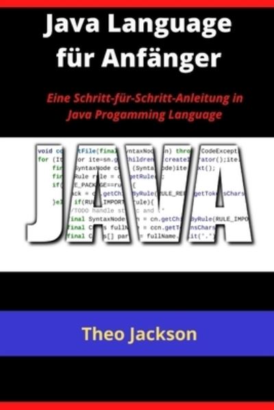 Cover for Theo Jackson · Java Language fur Anfanger: Eine Schritt-fur-Schritt-Anleitung in Java Progamming Language (Paperback Book) (2021)