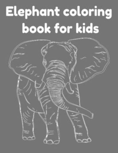 Elephant coloring book for kids - Donfrancisco Inc - Książki - Independently Published - 9798514564590 - 3 czerwca 2021