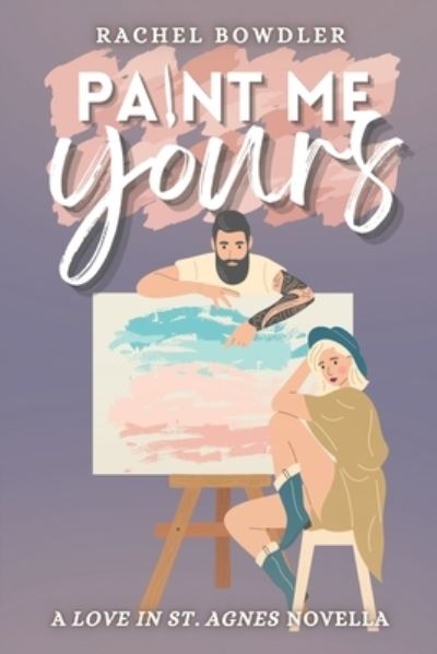 Cover for Rachel Bowdler · Paint Me Yours - Love in St. Agnes (Paperback Book) (2021)