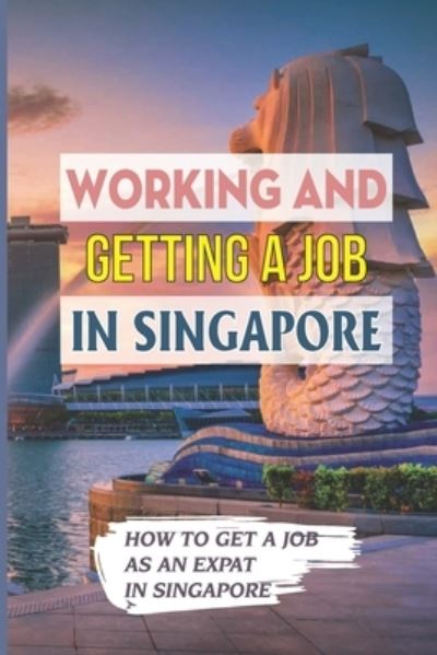 Cover for Devon Haight · Working And Getting A Job In Singapore (Paperback Book) (2021)