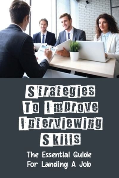 Strategies To Improve Interviewing Skills - Kisha Crissey - Boeken - Independently Published - 9798546666590 - 30 juli 2021