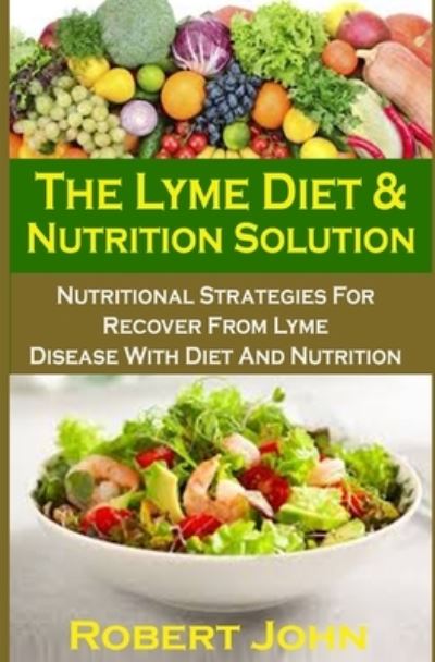 Cover for Robert John · The Lyme Diet &amp; Nutrition Solution (Paperback Book) (2020)