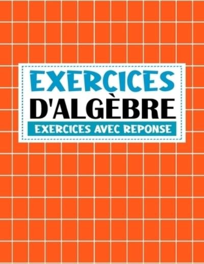 Cover for Emma Amilek · Exercices D'algebre ( Exercices Avec Reponse ) (Paperback Book) (2020)