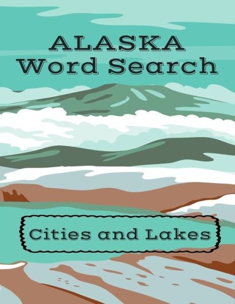 The Word Search Corner · ALASKA Word Search Cities and Lakes (Paperback Book) (2020)