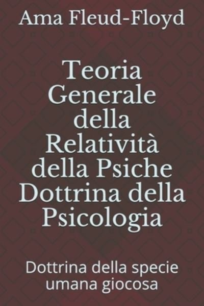 Cover for Ama Fleud-Floyd · Teoria Generale della Relativita della Psiche Dottrina della Psicologia (Paperback Book) (2020)