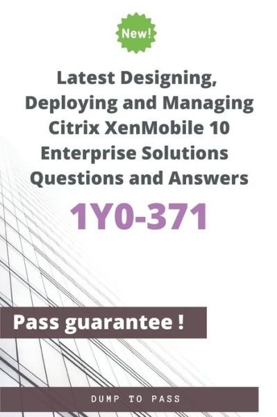 Cover for Dump To Pass · Latest Designing, Deploying and Managing Citrix XenMobile 10 Enterprise Solutions 1Y0-371 Questions and Answers (Pocketbok) (2020)