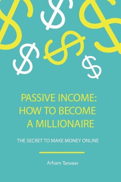 Cover for Arham Tanveer · How to Become a Passive Income Millionaire (Pocketbok) (2020)