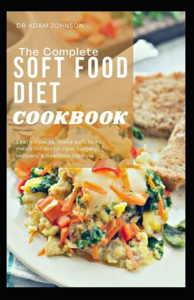 Cover for Adam Johnson · The Complete Soft Food Diet Cookbook (Paperback Book) (2020)