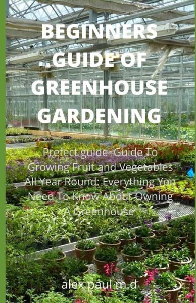 Cover for Alex Paul M D · Beginners Guide of Greenhouse Gardening (Paperback Book) (2020)