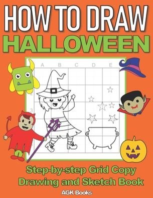 Cover for Agk Books · How to Draw Halloween: A Step-By-Step Grid Copy Drawing and Sketchbook with a Halloween Theme for Kids to Learn to Draw Spooky Stuff. Makes a Great Gift for Budding Artists everywhere! (Taschenbuch) (2020)