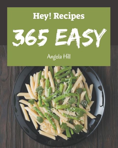 Cover for Angela HIll · Hey! 365 Easy Recipes (Paperback Book) (2020)