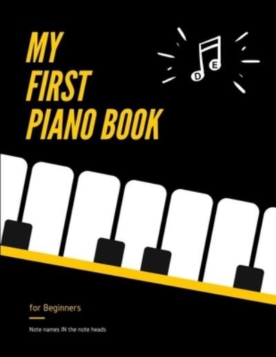 Cover for Alicja Urbanowicz · My First PIANO Book for Beginners - Note Names IN the Note Heads: Learn Piano or Keyboard - VERY Easy, Popular Songs for Kid, Adult. Notes Guide and Rhythm Tree, Step-by-Step, Big notes, Level One, Video Tutorial (Taschenbuch) (2020)