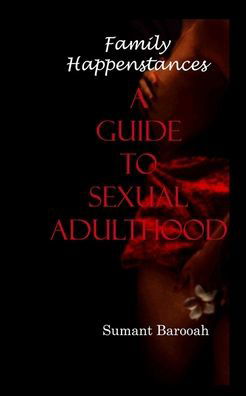 Family Happenstances . A guide to Sexual adulthood - Sumant Barooah - Böcker - Independently Published - 9798697948590 - 15 oktober 2020