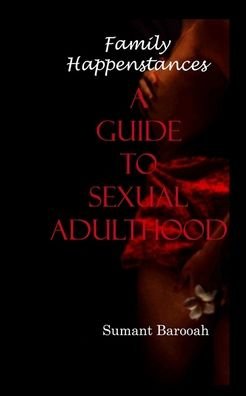 Family Happenstances . A guide to Sexual adulthood - Sumant Barooah - Bücher - Independently Published - 9798697948590 - 15. Oktober 2020