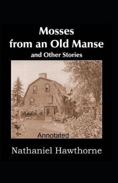 Mosses From an Old Manse Annotated - Nathaniel Hawthorne - Bøker - INDEPENDENTLY PUBLISHED - 9798702200590 - 30. januar 2021