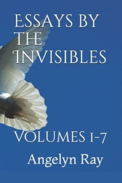 Angelyn Ray Msw · Essays by the Invisibles: Volumes 1-7 (Paperback Book) (2021)