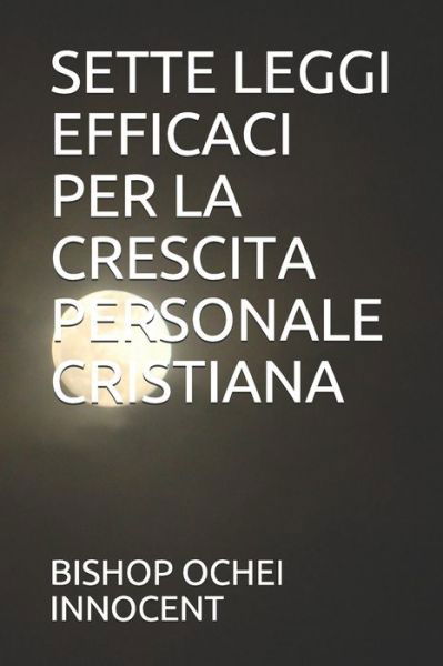 Sette Leggi Efficaci Per La Crescita Personale Cristiana - Bishop Ochei Innocent - Boeken - Amazon Digital Services LLC - Kdp Print  - 9798715633590 - 2 maart 2021