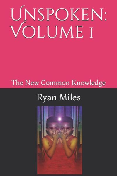 Cover for Ryan Miles · Unspoken: Volume 1: The New Common Knowledge (Paperback Book) (2021)
