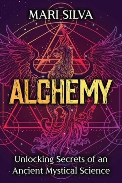 Alchemy: Unlocking Secrets of an Ancient Mystical Science - Spiritual Philosophies - Mari Silva - Książki - Independently Published - 9798732447590 - 3 kwietnia 2021