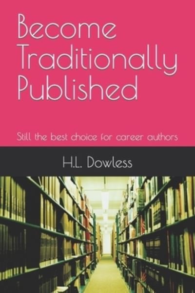 Cover for H L Dowless · Become Traditionally Published: Still the best choice for career authors (Pocketbok) (2022)