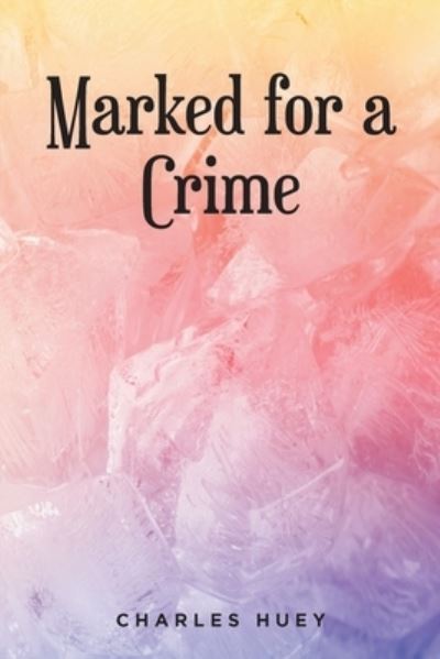 Cover for Charles Huey · Marked for a Crime (Pocketbok) (2022)