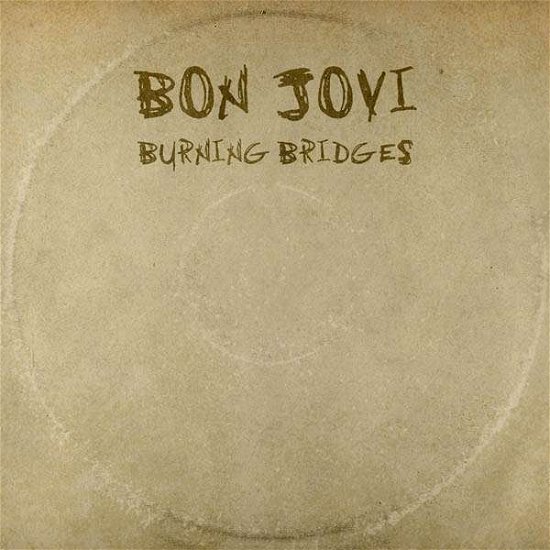 Burning Bridges - Bon Jovi - Music - UNIVERSAL - 0602547508591 - August 21, 2015