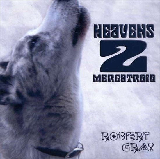 Cover for Robert Gray · Heavens to Mergatroid (CD) (2009)