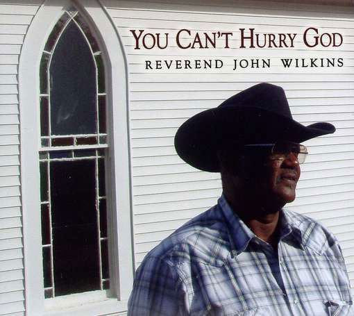 You Can't Hurry God - Reverend John Wilkins - Muziek - BLUES - 0895102002591 - 24 januari 2011