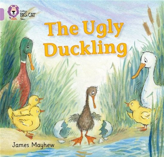 The Ugly Duckling: Band 00/Lilac - Collins Big Cat - James Mayhew - Kirjat - HarperCollins Publishers - 9780007512591 - maanantai 2. syyskuuta 2013