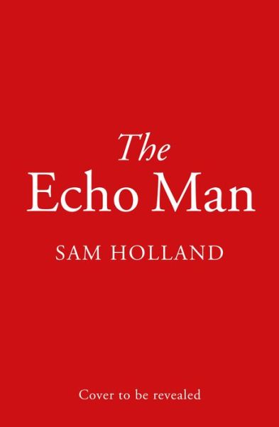 Cover for Sam Holland · The Echo Man - Major Crimes (Hardcover Book) (2022)