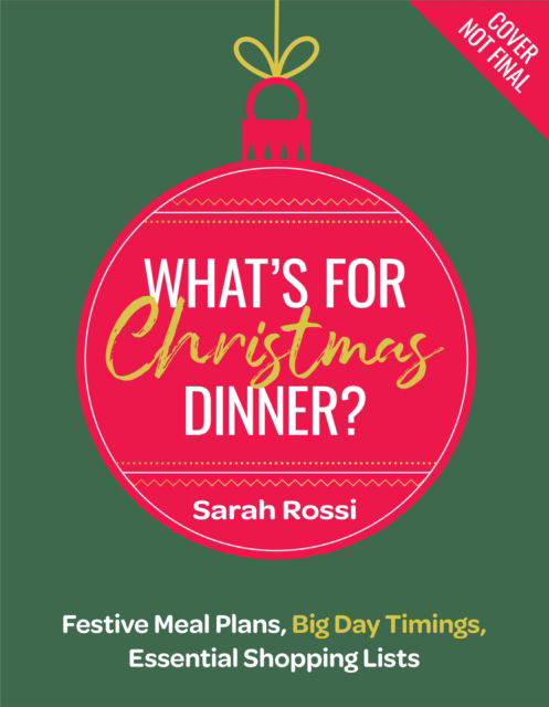 What’s For Christmas Dinner?: Festive Meal Plans, Big-Day Timings, Essential Shopping Lists - Sarah Rossi - Książki - HarperCollins Publishers - 9780008685591 - 10 października 2024