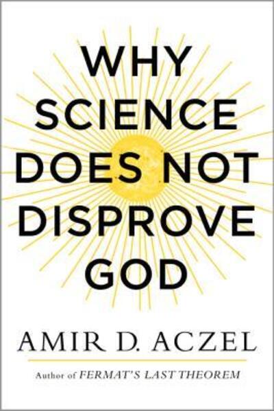 Cover for Amir Aczel · Why Science Does Not Disprove God (Hardcover Book) (2014)