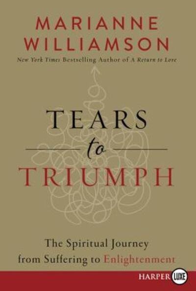 Cover for Marianne Williamson · Tears to Triumph The Spiritual Journey from Suffering to Enlightenment (Paperback Bog) (2016)