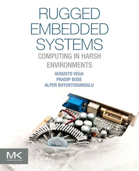 Cover for Vega, Augusto (Reliability and Power-Aware Microarchitecture Department, IBM T.J. Watson Research Center, Yorktown Heights, NY, USA) · Rugged Embedded Systems: Computing in Harsh Environments (Paperback Book) (2016)