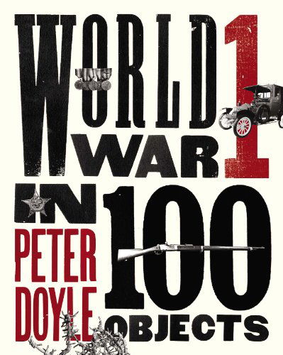 Cover for Peter Doyle · World War I in 100 Objects (Hardcover Book) (2014)