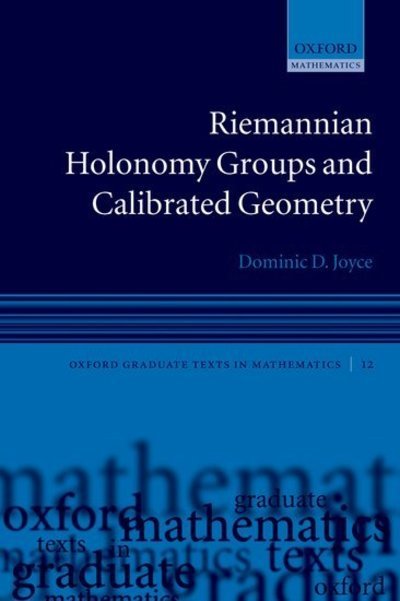 Riemannian Holonomy Groups and Calibrated Geometry - Oxford Graduate Texts in Mathematics - Joyce, Dominic D. (, University of Oxford) - Books - Oxford University Press - 9780199215591 - February 22, 2007