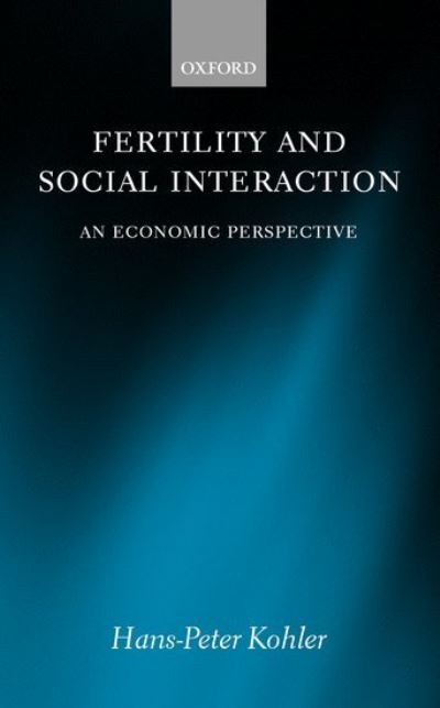 Cover for Kohler, Hans-Peter (, Max Planck Institute for Demographic Research) · Fertility and Social Interaction: An Economic Perspective (Hardcover Book) (2001)